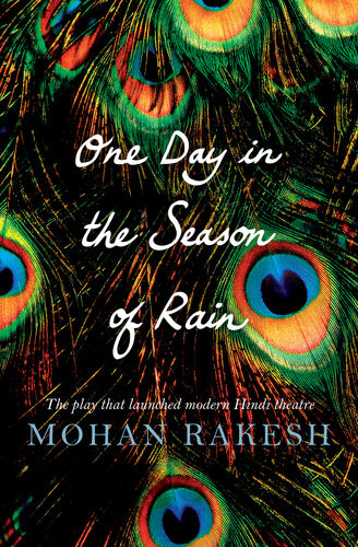 One Day In The Season Of Rain The Play That Launched Modern Hindi Theatre Mohan Rakesh