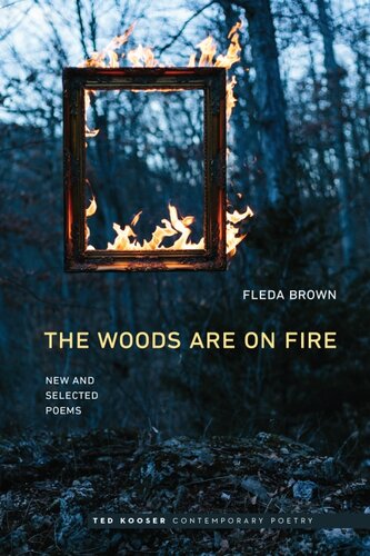 The Woods Are On Fire New And Selected Poems Fleda Brown