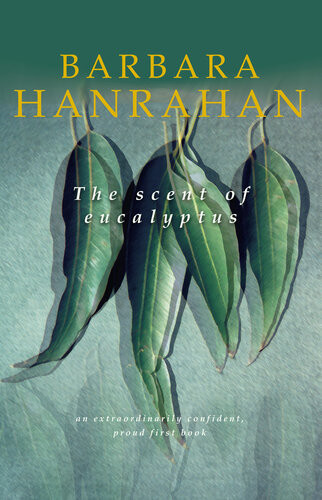 The Scent Of Eucalyptus Barbara Hanrahan