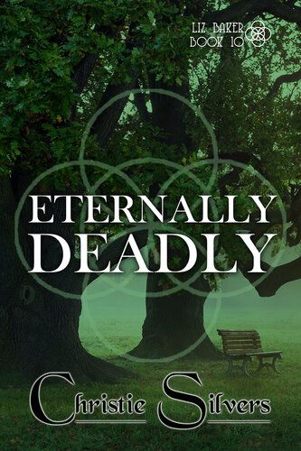 Eternally Deadly Liz Baker Book 10 Christie Silvers