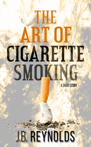 The Art Of Cigarette Smoking Jb Reynolds