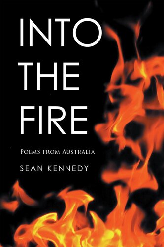 Into The Fire Poems From Australia Sean Kennedy