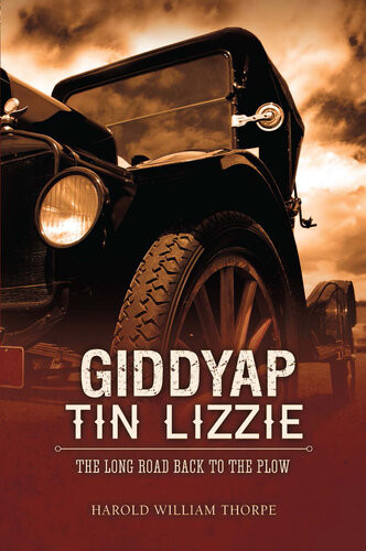 Giddyap Tin Lizzie The Long Road Back To The Plow Harold William Thorpe