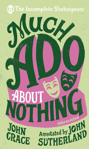 Incomplete Shakespeare Much Ado About Nothing John Crace John Sutherland