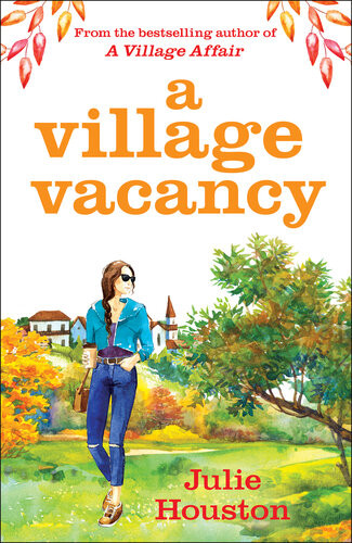 A Village Vacancy A Warm Uplifting Summer Pageturner From The Bestselling Author Of A Village Affair Julie Houston