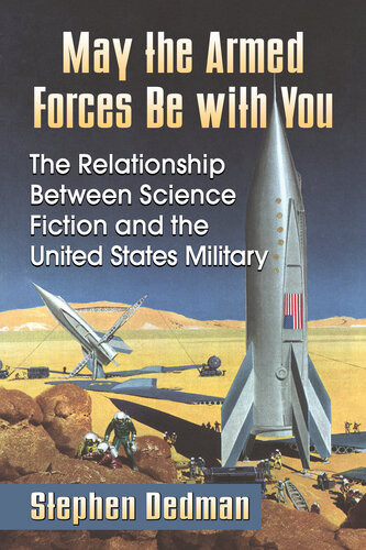 May The Armed Forces Be With You The Relationship Between Science Fiction And The United States Military Stephen Dedman