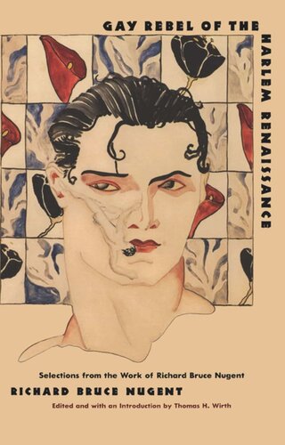Gay Rebel Of The Harlem Renaissance Selections From The Work Of Richard Bruce Nugent Bruce Nugent Thomas H Wirth Editor