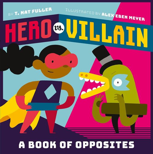 Hero Vs Villain A Book Of Opposites T Nat Fuller