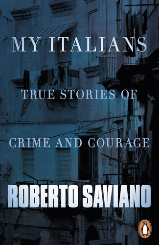 My Italians True Stories Of Crime And Courage Roberto Saviano