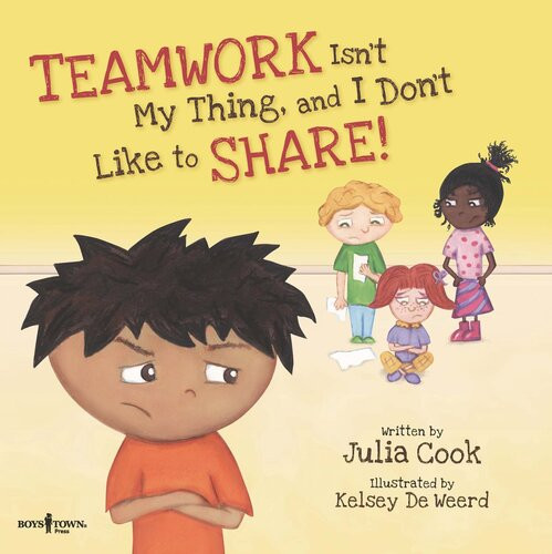 Teamwork Isnt My Thing And I Dont Like To Share Julia Cook