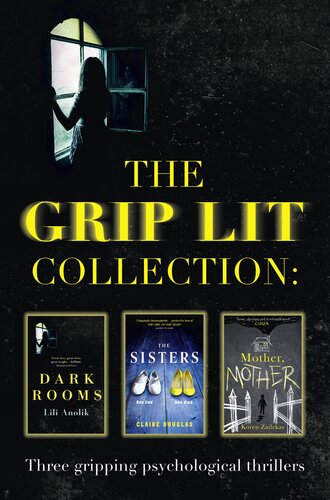 The Grip Lit Collection The Sisters Mother Mother And Dark Rooms Claire Douglas Koren Zailckas Lili Anolik