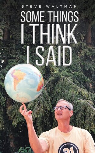 Some Things I Think I Said Steve Waltman