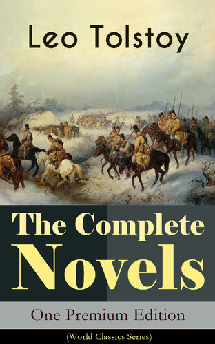 The Complete Novels Of Leo Tolstoy In One Premium Edition World Classics Series Anna Karenina War And Peace Resurrection Childhood Boyhood Youth The Cossacks The Death Of Ivan Ilyich Including Biographies Of The Author Leo Tolstoy