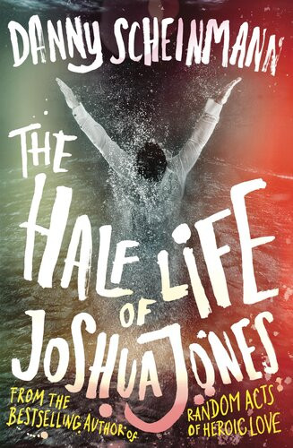 The Half Life Of Joshua Jones Danny Scheinmann