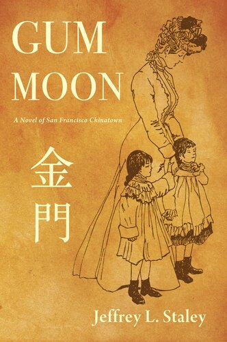 Gum Moon A Novel Of San Francisco Chinatown Jeffrey L Staley
