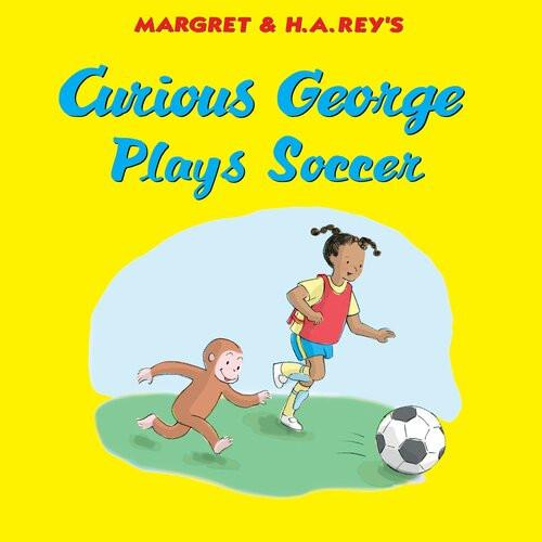 Curious George Plays Soccer Margret Rey H A Rey