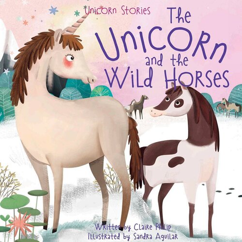 The Unicorn And The Wild Horses Claire Philip