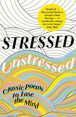 Stressed Unstressed Classic Poems To Ease The Mind Jonathan Bate