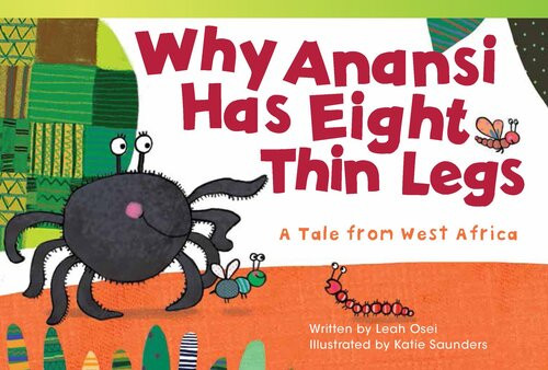 Why Anansi Has Eight Thin Legs A Tale From West Africa Leah Osei