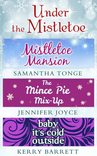 Under The Mistletoe Mistletoe Mansion The Mince Pie Mixup Baby Its Cold Outside Samantha Tonge Jennifer Joyce Kerry Barrett