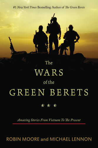 The Wars Of The Green Berets Amazing Stories From Vietnam To The Present Robin Moore Michael Lennon