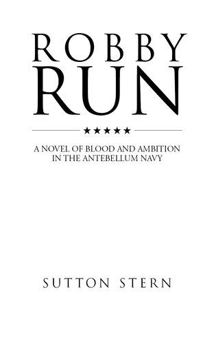 Robby Run A Novel Of Blood And Ambition In The Antebellum Navy Sutton Stern