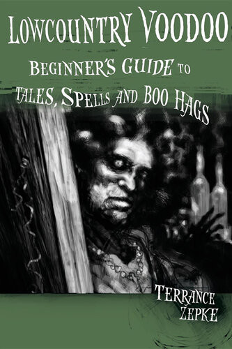 Lowcountry Voodoo Beginners Guide To Tales Spells And Boo Hags Terrance Zepke