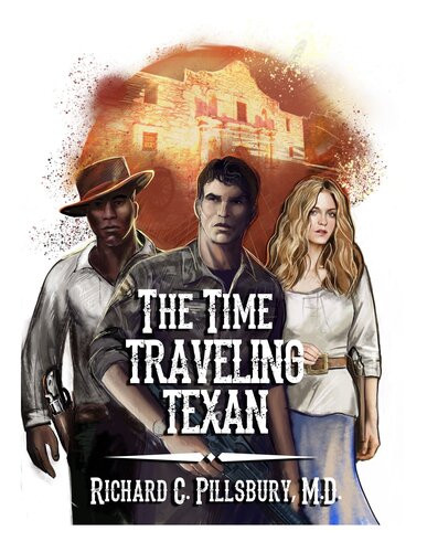 The Time Traveling Texan Richard C Pillsbury M D