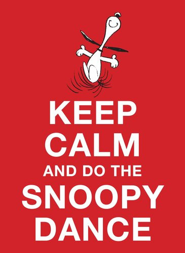 Keep Calm And Do The Snoopy Dance Charles M Schulz