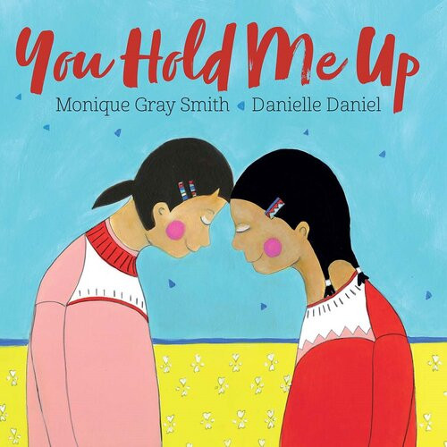 You Hold Me Up Monique Gray Smith
