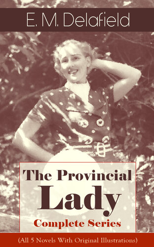 The Provincial Ladycomplete Series All 5 Novels With Original Illustrations The Diary Of A Provincial Lady The Provincial Lady Goes Further The Provincial Lady In America The Provincial Lady In Russia The Provincial Lady In Wartime E M Delafield
