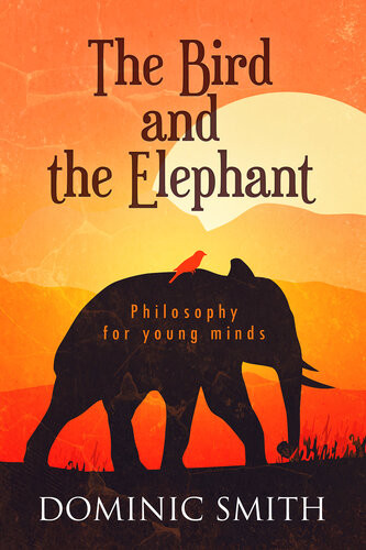 The Bird And The Elephant Philosophy For Young Minds Dominic Smith