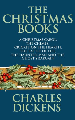 The Christmas Books Of Charles Dickens A Christmas Carol The Chimes Cricket On The Hearth The Battle Of Life The Haunted Man Charles Dickens