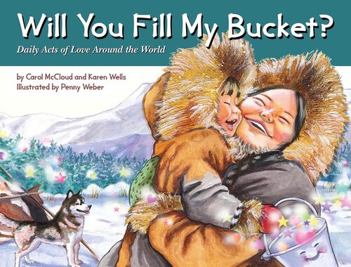 Will You Fill My Bucket Daily Acts Of Love Around The World Carol Mccloud Karen Wells