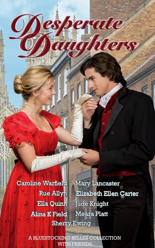 Desperate Daughters A Bluestocking Belles Collection With Friends Bluestocking Belles Caroline Warfield Mary Lancaster Rue Allyn Elizabeth Ellen Carter Ella Quinn Jude Knight Alina K Filed Meara Platt Sherry Ewing