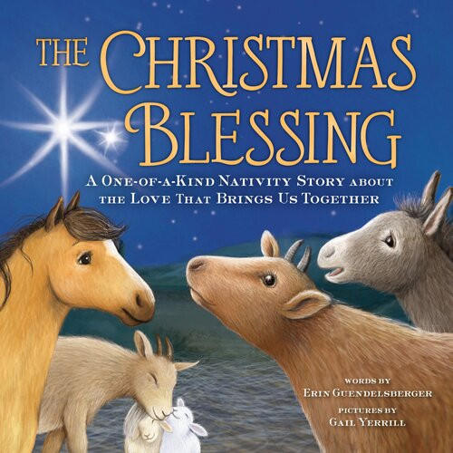 The Christmas Blessing A Oneofakind Nativity Story About The Love That Brings Us Together Erin Guendelsberger