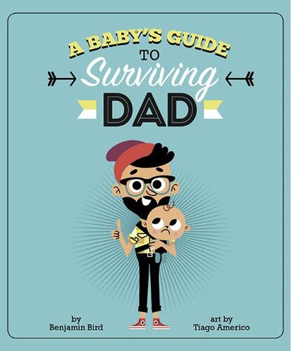 A Babys Guide To Surviving Dad Benjamin Bird