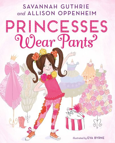 Princesses Wear Pants Savannah Guthrie Allison Oppenheim