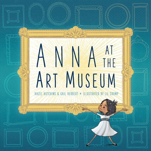 Anna At The Art Museum Hazel Hutchins Gail Herbert