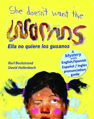 She Doesnt Want The Worms Ella No Quiere Los Gusanos A Mystery In English Spanish Karl Beckstrand