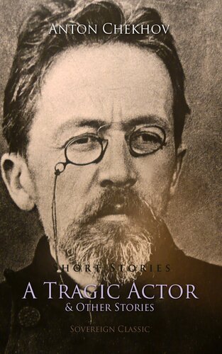 Short Stories By Anton Chekhov Book 1 A Tragic Actor And Other Stories Anton Chekhov