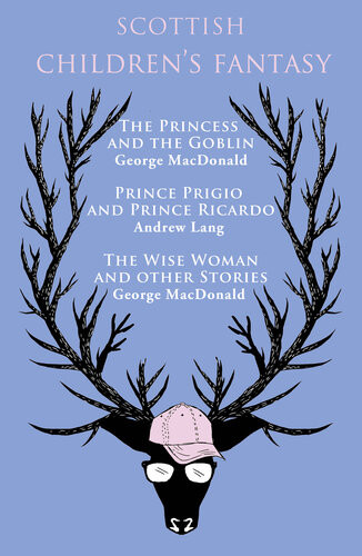 Scottish Childrens Fantasy The Princess And The Goblin Prince Prigio And Prince Ricardo The Wise Woman And Other Stories George Macdonald Andrew Lang