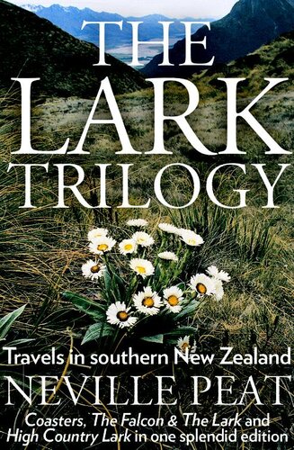 The Lark Trilogy Travels In Southern New Zealand Neville Peat
