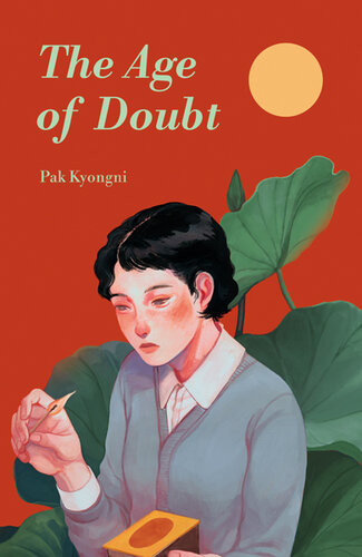 The Age Of Doubt Pak Kyongni Sophie Bowman Anton Hur Slin Jung