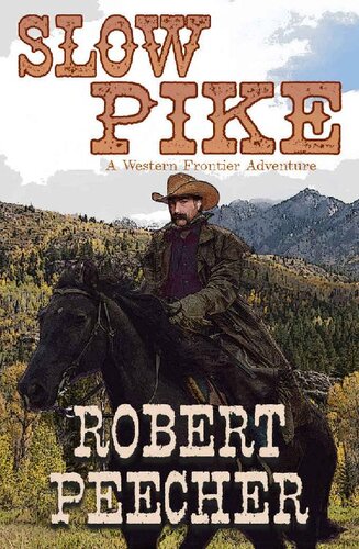 Slow Pike A Western Frontier Adventure Robert Peecher