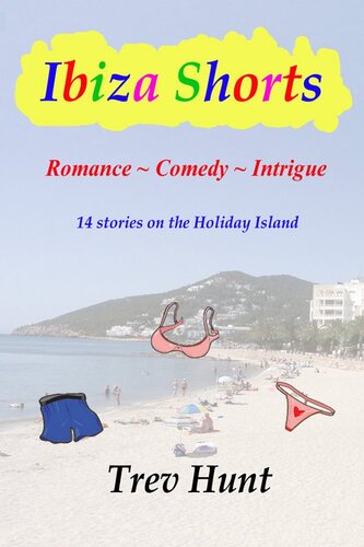 Ibiza Shorts Romance Comedy And Intrigue14 Stories On The Holiday Island Trev Hunt