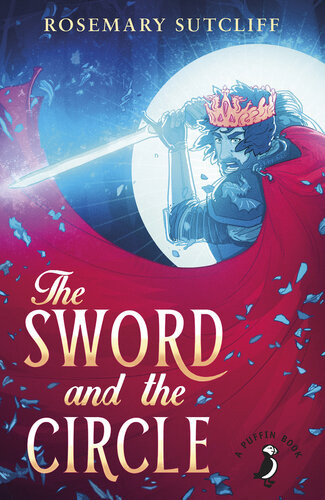 The Sword And The Circle Rosemary Sutcliff