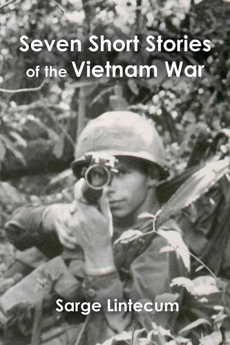 Seven Short Stories Of The Vietnam War Sarge Lintecum