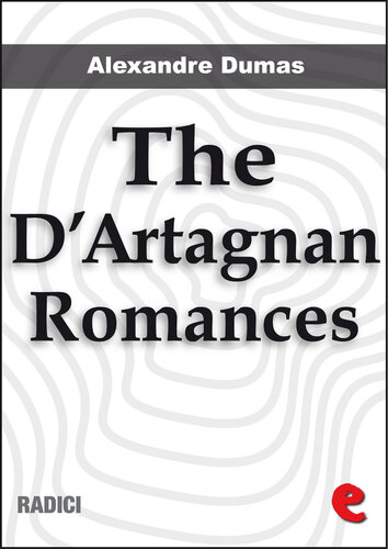 The Dartagnan Romances The Three Musketeers Twenty Years After The Vicomte De Bragelonne Ten Years Later Louise De La Vallire And The Man In The Iron Mask Alexandre Dumas