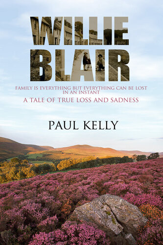 Willie Blair A Tale Of True Loss And Sadness 1st Edition Paul Kelly